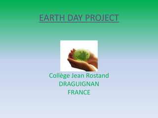 EARTH DAY PROJECT Collège Jean Rostand DRAGUIGNAN FRANCE 