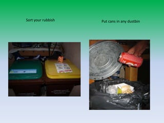 Sort yourrubbishPut cans in anydustbin