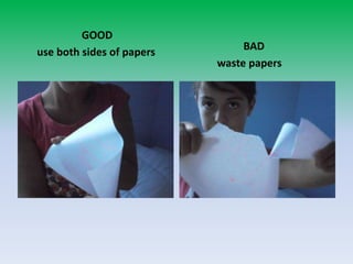 GOOD      use bothsides of papers              BADwastepapers