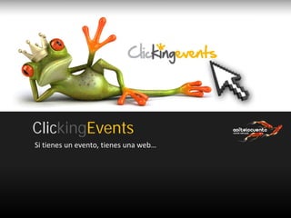 ClickingEvents
Si tienes un evento, tienes una web…      
 