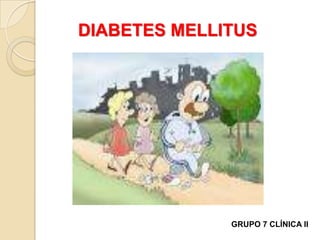 GRUPO 7 CLÍNICA II
DIABETES MELLITUS
 