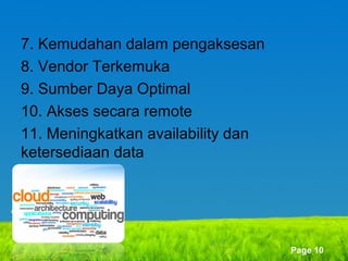 7. Kemudahan dalam pengaksesan
8. Vendor Terkemuka
9. Sumber Daya Optimal
10. Akses secara remote
11. Meningkatkan availability dan
ketersediaan data

Page 10

 