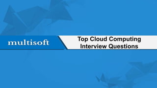Top Cloud Computing
Interview Questions
 