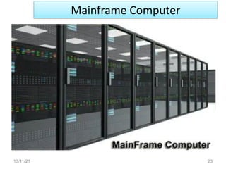 Mainframe Computer
13/11/21 23
 
