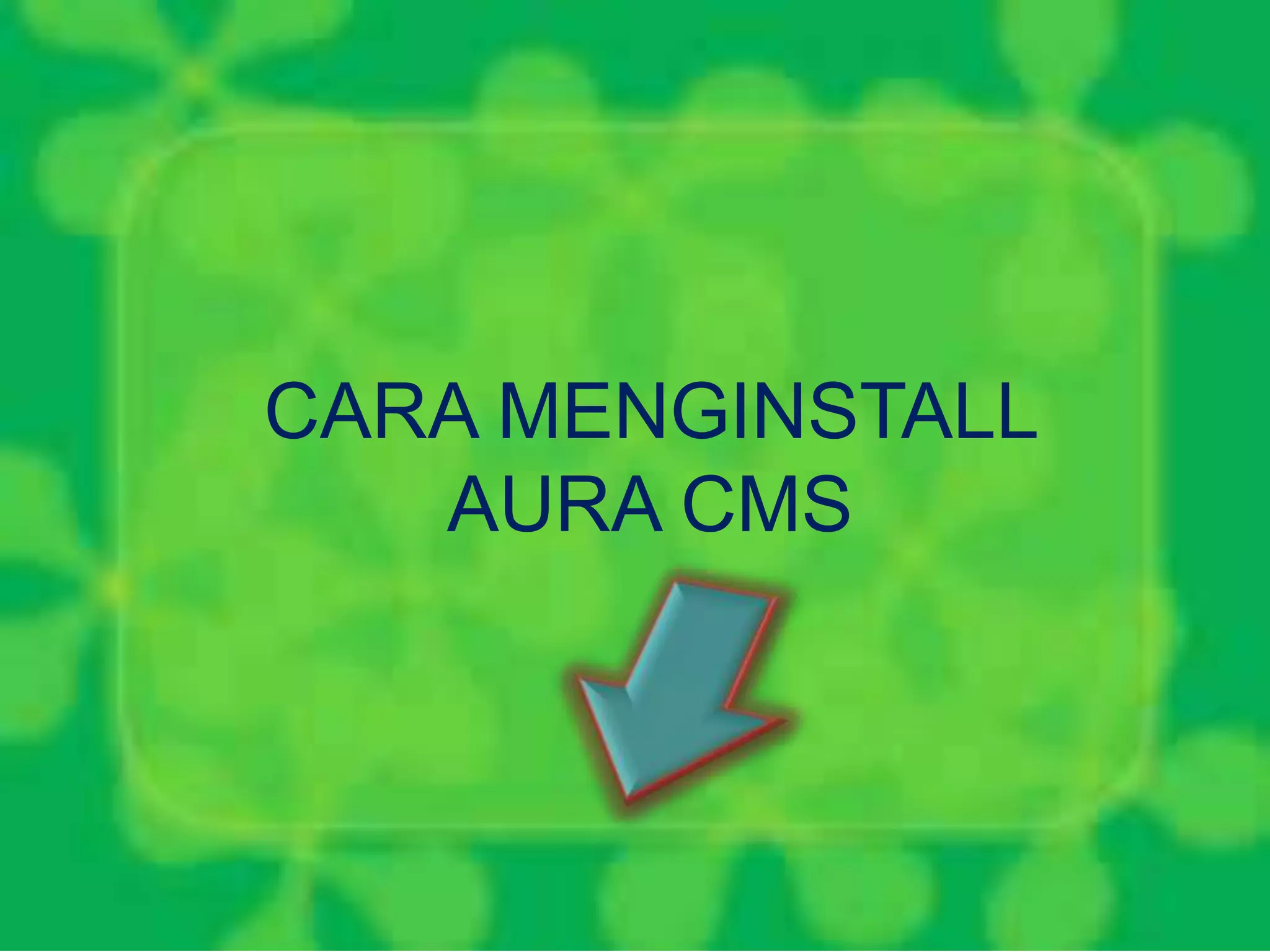CARA MENGINSTALL
AURA CMS
 
