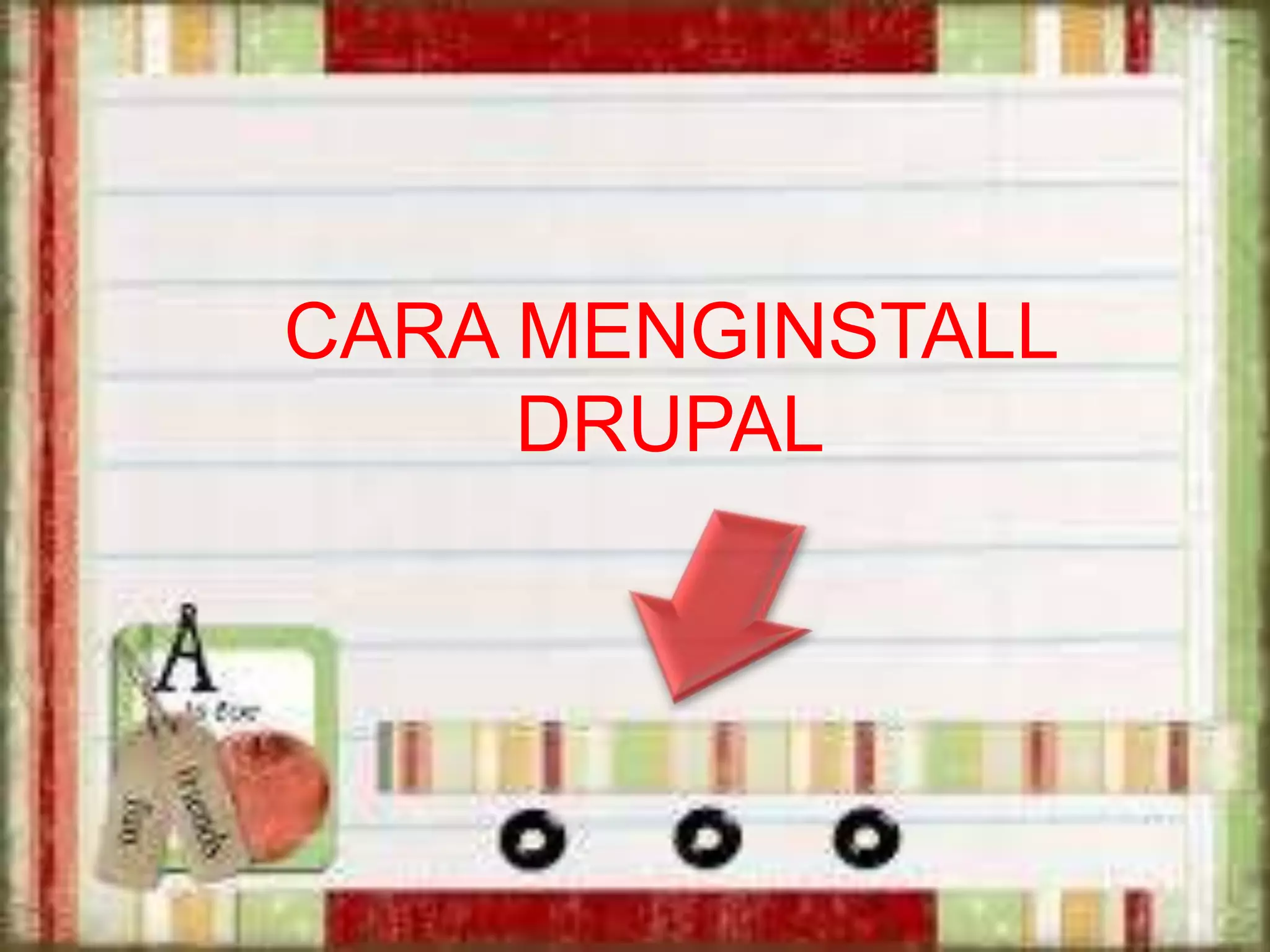 CARA MENGINSTALL
DRUPAL
 