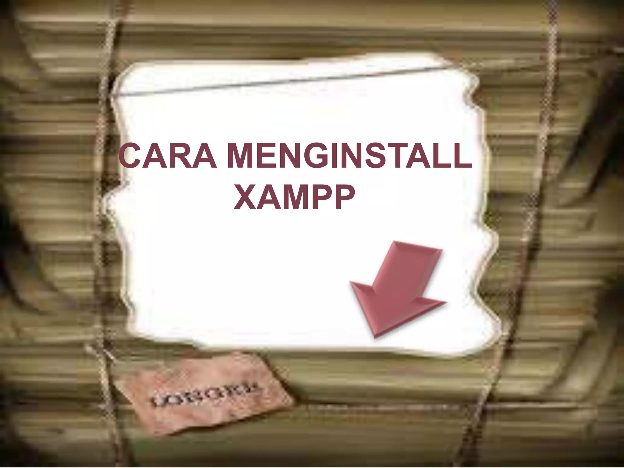 CARA MENGINSTALL
XAMPP
 