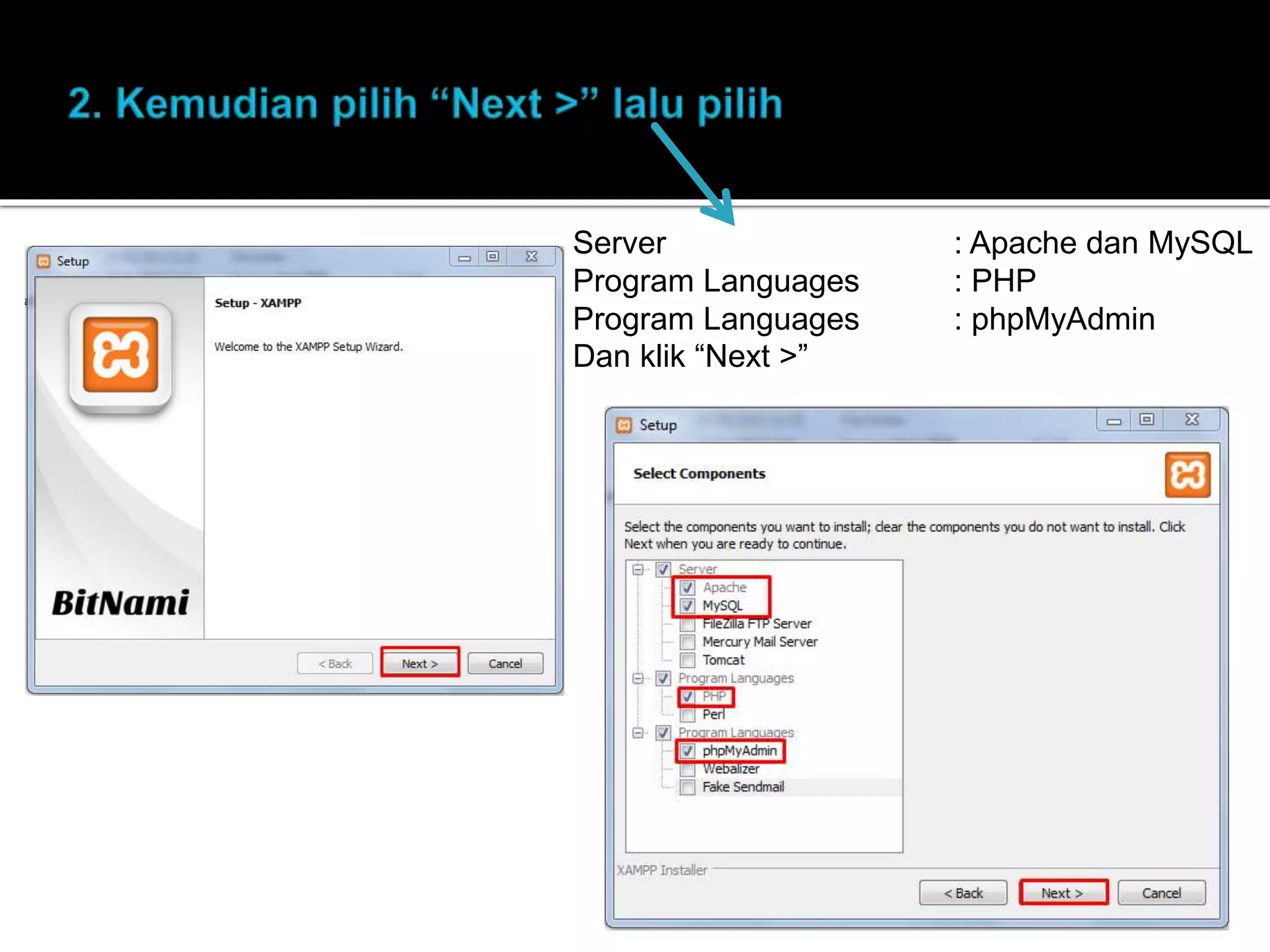 Server : Apache dan MySQL
Program Languages : PHP
Program Languages : phpMyAdmin
Dan klik “Next >”
 