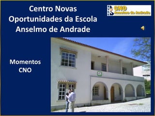 Centro Novas Oportunidades da Escola Anselmo de Andrade Momentos CNO 