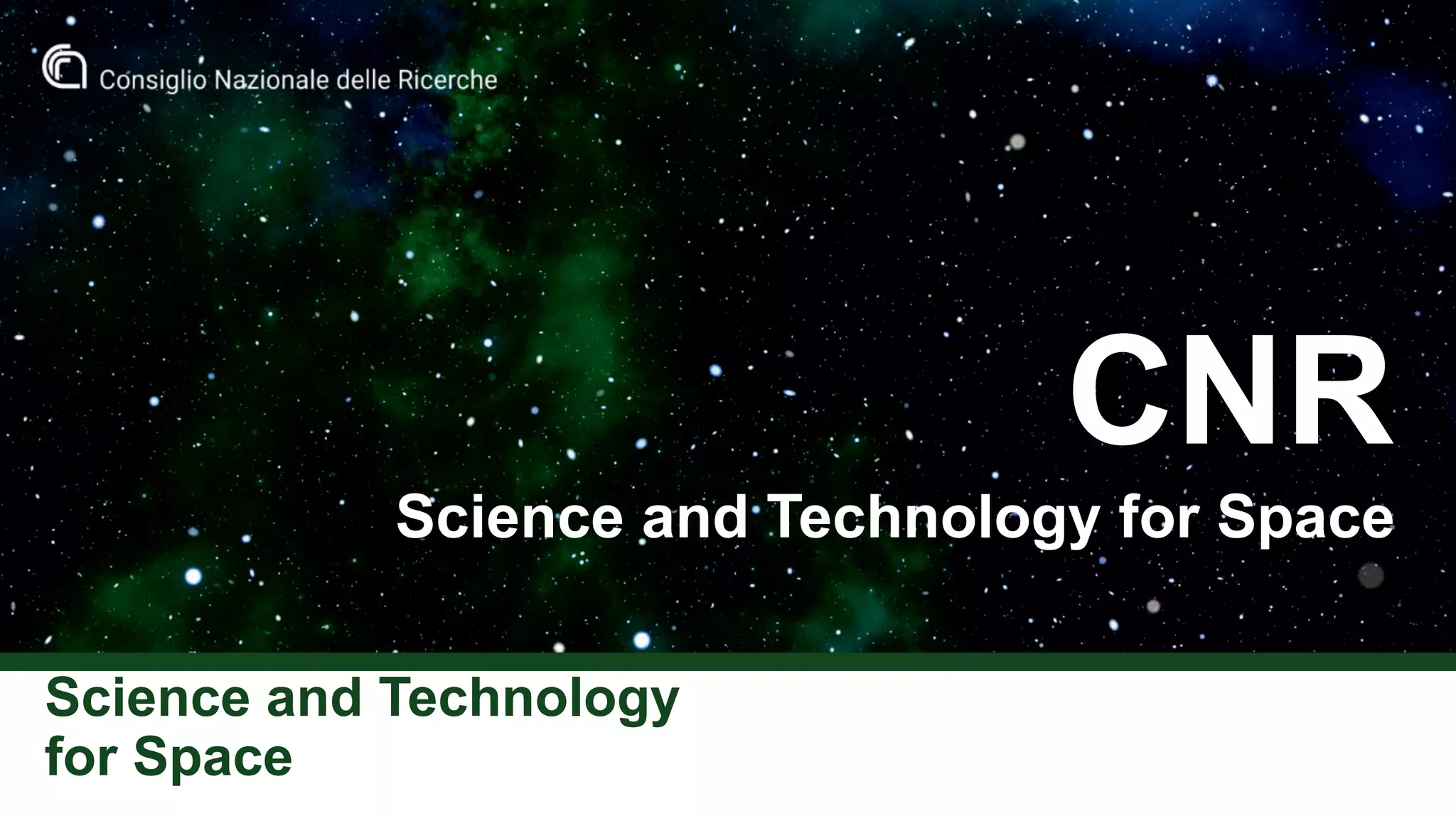 Science and Technology
for Space
CNR
Science and Technology for Space
 
