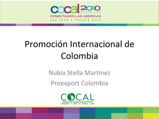 Promoción Internacional de Colombia Nubia Stella Martinez Proexport Colombia 