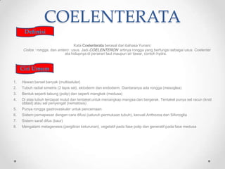 COELENTERATA
      Definisi

                                   Kata Coelenterata berasal dari bahasa Yunani:
     Coilos ...