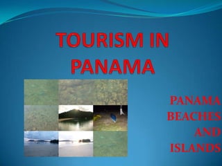 TOURISM IN PANAMA PANAMA BEACHES  AND  ISLANDS 