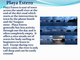 Playa Estero<br />Playa Estero is east of town across the small river at the end of the dirt road which starts at the inte...