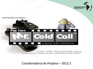 Coordenadoria de Projetos – 2012.2
                                     1
 