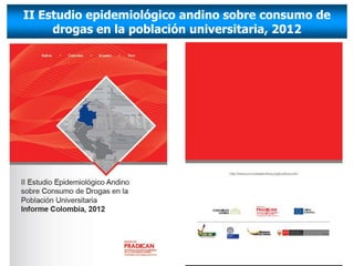 II Estudio epidemiológico andino sobre consumo de
     drogas en la población universitaria, 2012
 