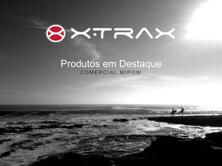 Produtos em Destaque
C O M E R C I A L M I P O W
 