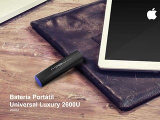 Bateria Portátil
Universal Luxury 2600U
2600U
 