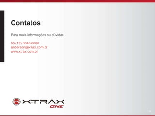 56
Contatos
Para mais informações ou dúvidas,
55 (19) 3846-6606
anderson@xtrax.com.br
www.xtrax.com.br
 