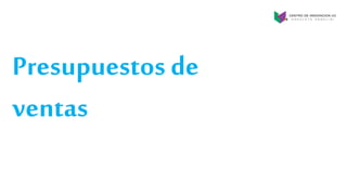 Presupuestos de
ventas
 