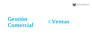 Gestión
Comercial = Ventas
 