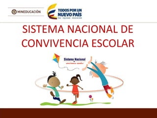 SISTEMA NACIONAL DE
CONVIVENCIA ESCOLAR
 