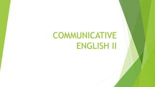 COMMUNICATIVE
ENGLISH II
 