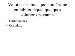 Valoriser la musique numérique en bibliothèque: quelques solutions payantes Bibliomedias Cristalzik 