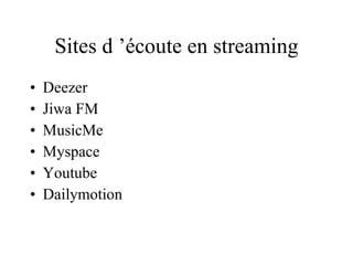 Sites d ’écoute en streaming Deezer Jiwa FM MusicMe Myspace Youtube Dailymotion 