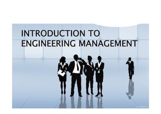 INTRODUCTION TO
ENGINEERING MANAGEMENT

 