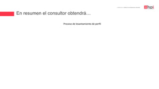 En resumen el consultor obtendrá…
| Certificación en Diseño de Competencias Laborales
Proceso de levantamiento de perfil
 