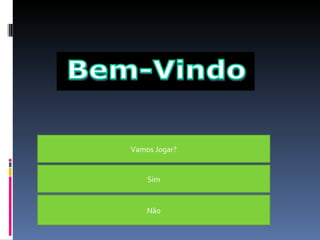 Vamos Jogar? Sim Não Bem-Vindo 