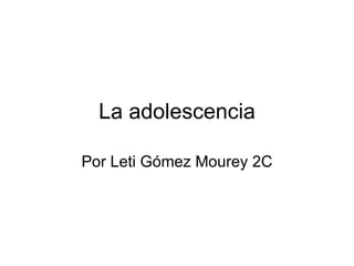 La adolescencia Por Leti Gómez Mourey 2C 