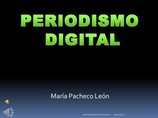 María Pacheco León

         ciencias de la comunicacion   25/02/2012
 