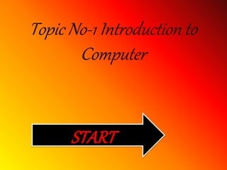 Topic No-1 Introduction to
Computer
START
 