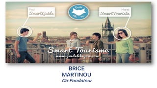 BRICE
MARTINOU
Co-Fondateur
 