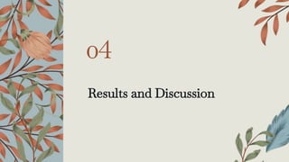 Results and Discussion
04
 