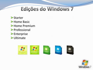 Edições do Windows 7StarterHome BasicHome PremiumProfessionalEnterpriseUltimate