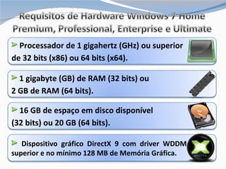 Dispositivo gráfico DirectX 9 com driver WDDM 1.0 ou superior e no mínimo 128 MB de Memória Gráfica. Processador de 1 gigahertz (GHz) ou superior  de 32 bits (x86) ou 64 bits (x64). 1 gigabyte (GB) de RAM (32 bits) ou  2 GB de RAM (64 bits). 16 GB de espaço em disco disponível  (32 bits) ou 20 GB (64 bits). 