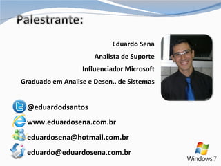 @eduardodsantos www.eduardosena.com.br [email_address] [email_address] Eduardo Sena Analista de Suporte Influenciador Microsoft Graduado em Analise e Desen.. de Sistemas 