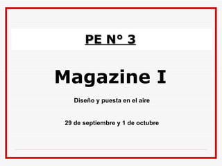 PE N° 3 Magazine I Diseño y puesta en el aire 29 de septiembre y 1 de octubre 