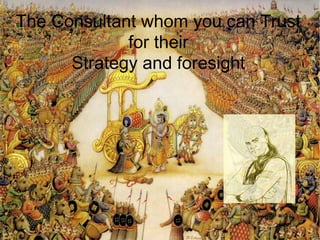 The Consultant whom you can Trust
for their
Strategy and foresight
 
