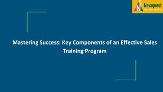 Mastering Success: Key Components of an Effective Sales
Training Program
 