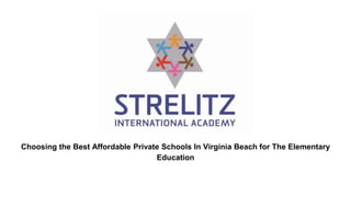 Choosing the Best Affordable Private Schools In Virginia Beach for The Elementary
Education
 