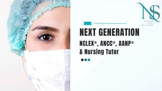 NEXT GENERATION
NCLEX®, ANCC®, AANP®
& Nursing Tutor
 