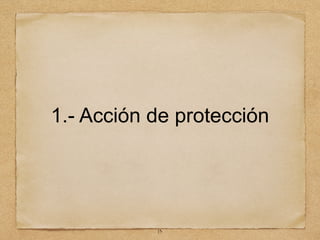 1.- Acción de protección
13
 