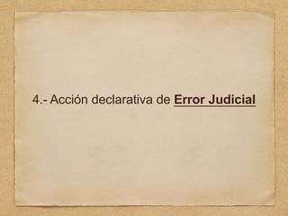 4.- Acción declarativa de Error Judicial
 