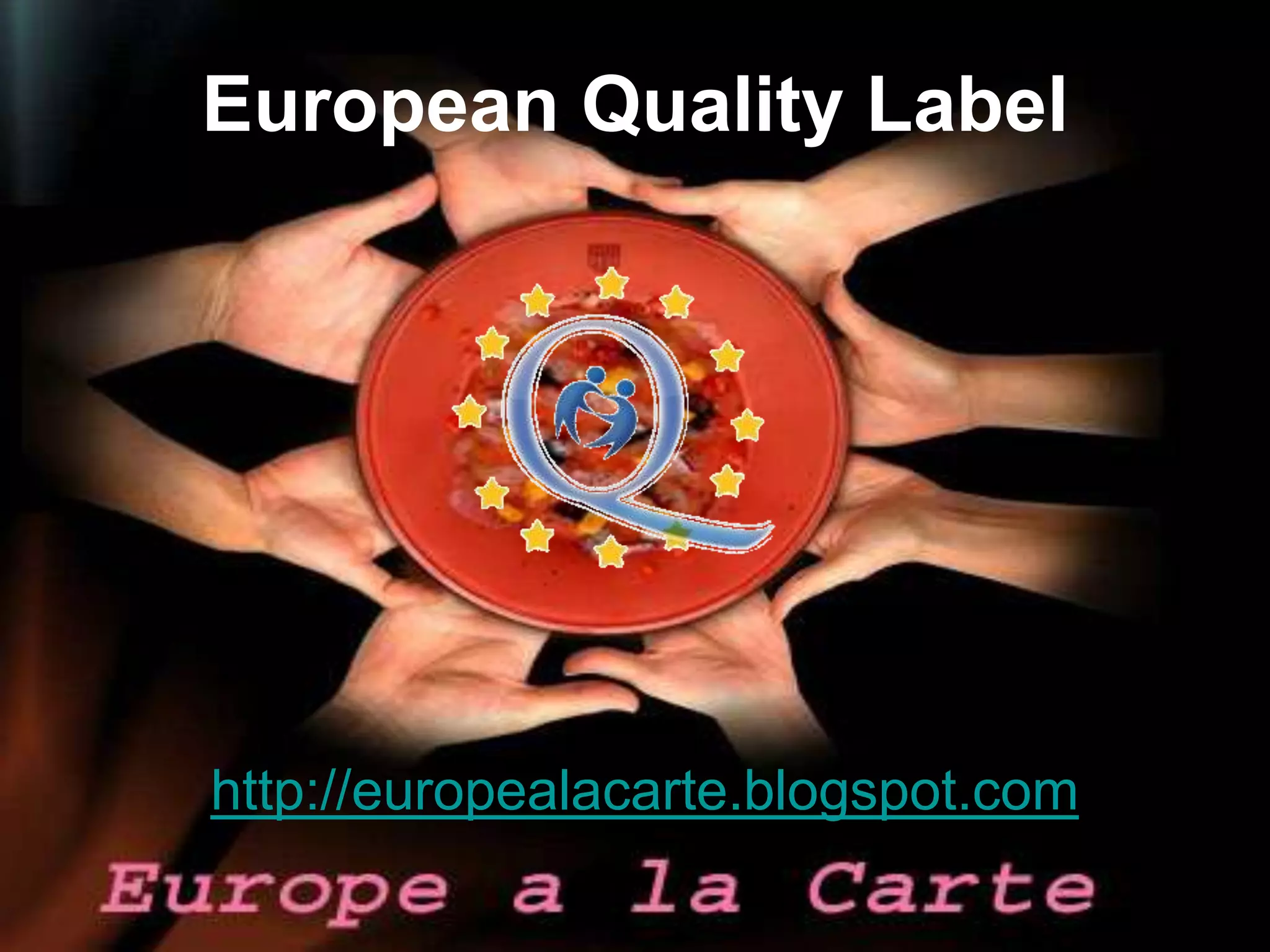 European Quality Label




     http://europealacarte.blogspot.com
40
 
