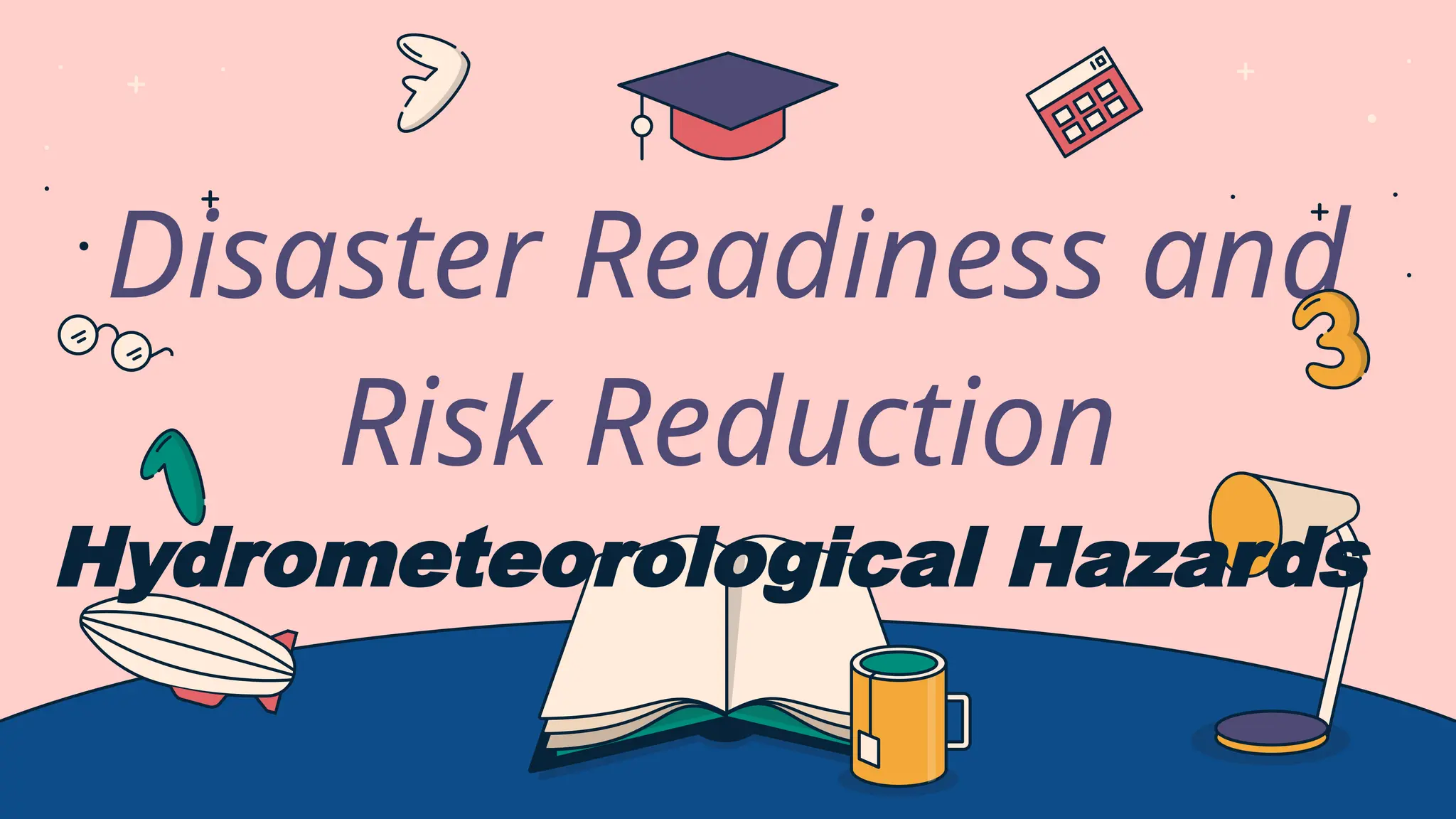 Disaster Readiness and
Risk Reduction
Hydrometeorological Hazards
 
