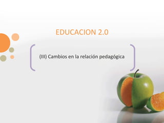 EDUCACION 2.0 (III) Cambios en la relación pedagógica 